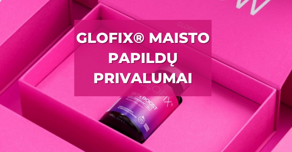 GLOFIX maisto papildai odai ir jų privalumai