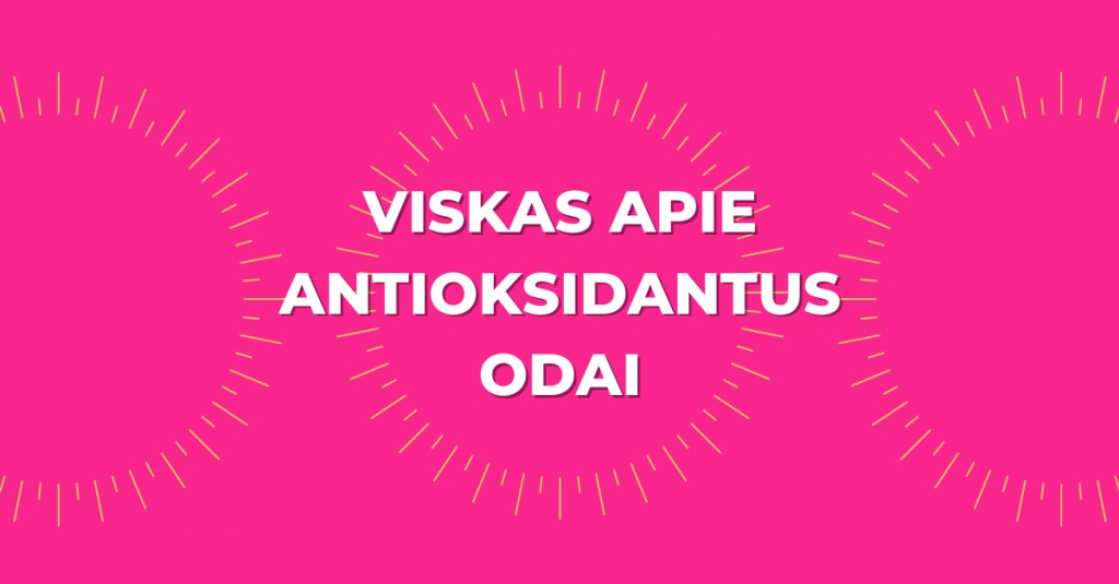 Antioksidantai odai: kas, kaip ir kodėl