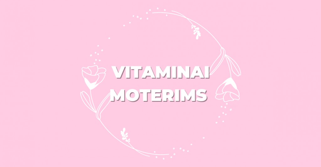 Vitaminai moterims – kodėl jie reikalingi? 