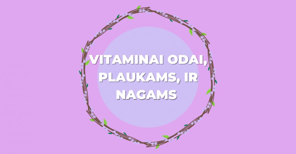 Kokie vitaminai svarbiausi sveikai odai, plaukams, nagams palaikyti?