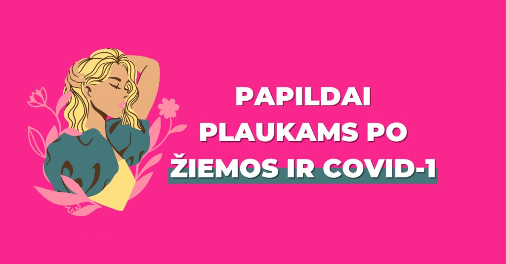 Papildai plaukams gelbsti nuo plaukų slinkimo ir po žiemos, ir persirgus Covid-1