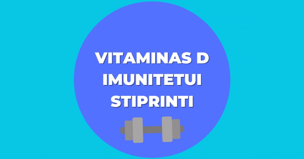 Vitaminas D – normaliai imuninės sistemos veiklai