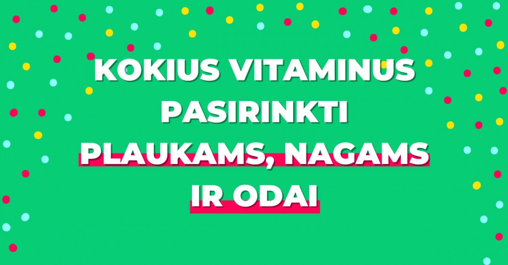 Gražūs ir sveiki plaukai, nagai bei oda: kokius vitaminus pasirinkti?