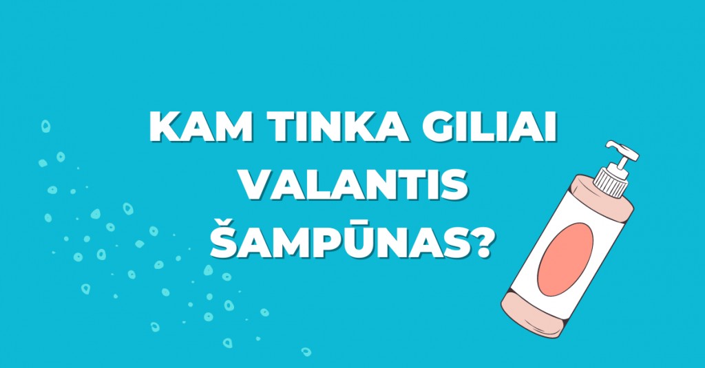 Giliai valantis šampūnas: kas turėtų jį įsigyti?