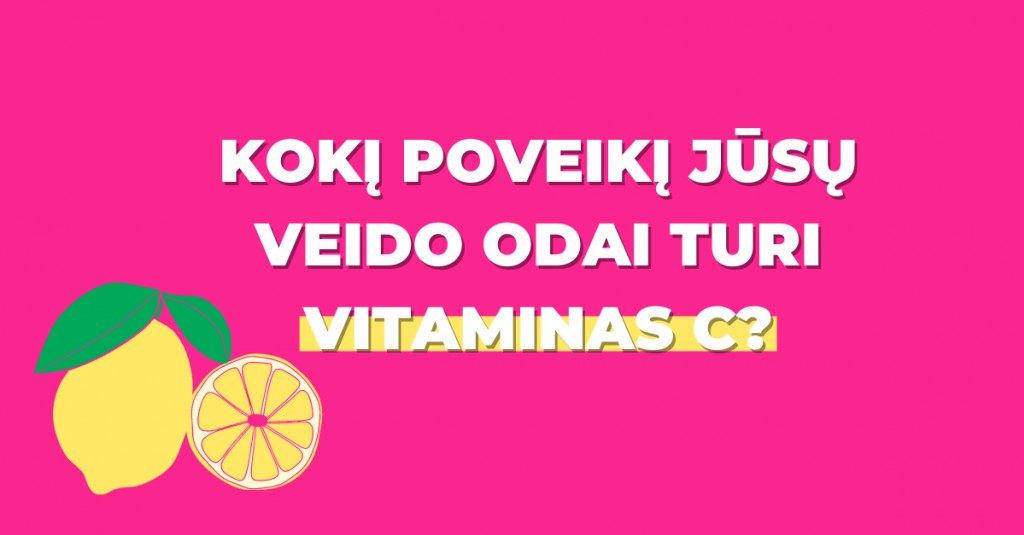 Kokį poveikį jūsų veido odai turi vitaminas C?