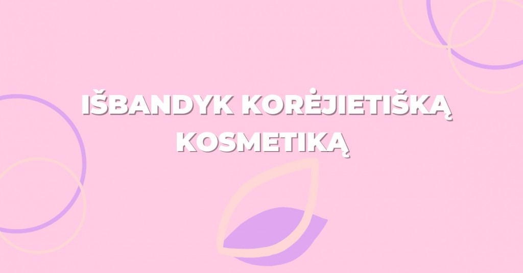 Priežastys, kodėl verta išbandyti korėjietišką kosmetiką