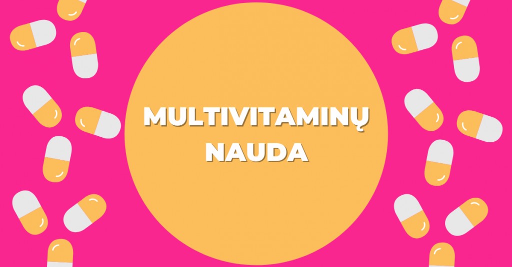 Multivitaminai: jų nauda ir ką reikia apie juos žinoti