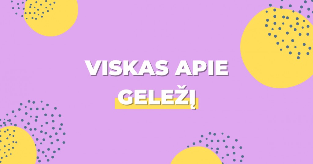 Geležis – pagrindiniai dalykai, kuriuos turi žinoti kiekvienas