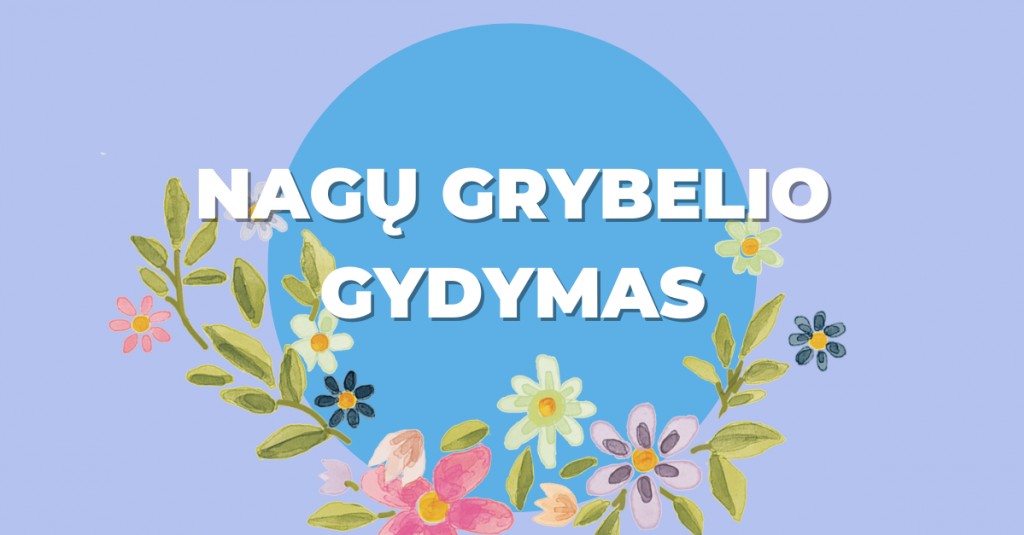 Nagų grybelio gydymas ir profilaktika namuose