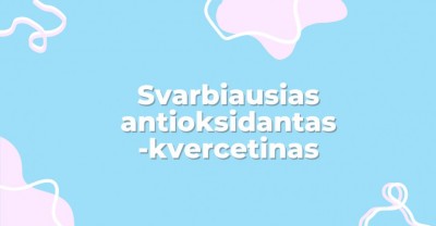 Kvercetinas – svarbiausias šių dienų antioksidantas