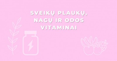 Kokie vitaminai būtini sveikiems plaukams, nagams ir odai?