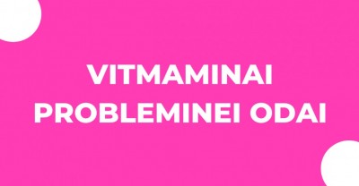 Probleminei odai būtini vitaminai