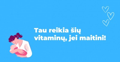 Keletas vitaminų, kurių žindanti mama negali praleisti