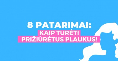 8 patarimai, kaip prižiūrėti savo plaukus