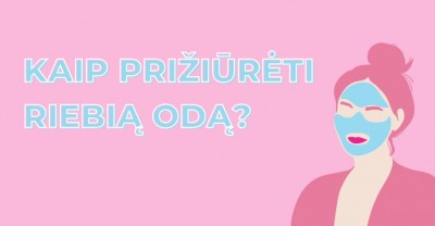 Kaip teisingai prižiūrėti riebią oda?