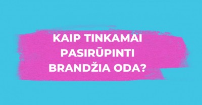 Brandi oda – kaip tinkamai ja pasirūpinti?