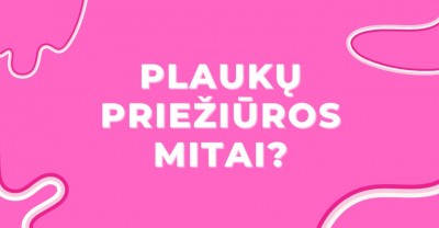 Plaukų priežiūros mitai – kuo tikime?