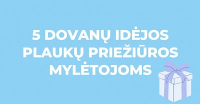 Dovanos moterims: 5 dovanų idėjos plaukų priežiūros mylėtojoms