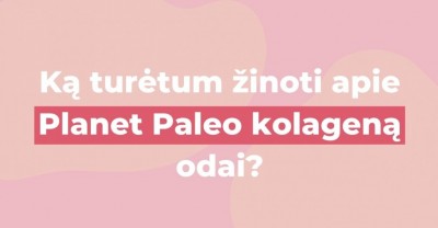 Planet Paleo kolagenas odai: ką turėtum žinoti apie šį maisto papildą?