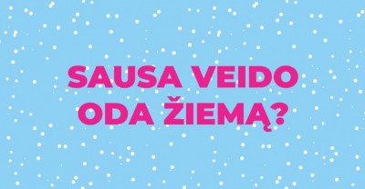 Sausa veido oda žiemą? Problema išsprendžiama!