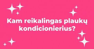 Plaukai ir jų priežiūra: kam reikalingas kondicionierius?