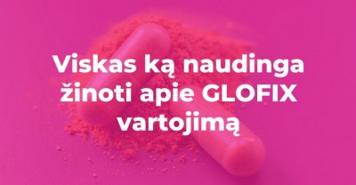 GLOFIX vitaminai moterims: viskas, ką naudinga žinoti apie jų vartojimą