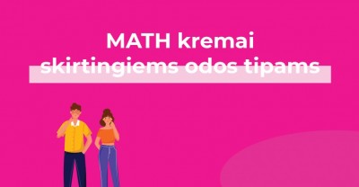 Kaip žinoti, kurie MATH kremai tau tinkamiausi?