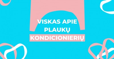 Plaukų kondicionierius: kam skirtas bei kaip naudoti teisingai?