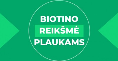 Kuo svarbus biotinas plaukams?