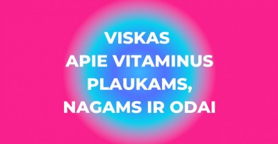 Vitaminai plaukams, nagams ir odai: kodėl jie būtini organizmui?