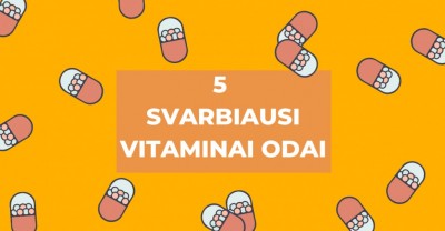 Reikalingiausi vitaminai odai