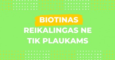 Ar biotinas reikalingas tik plaukams? 