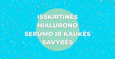 Hialurono serumas ir hialurono kaukė bei išskirtinės jų savybės