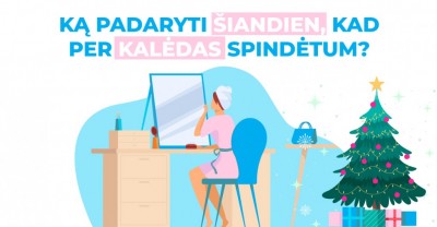 Ką padaryti šiandien, kad šventes pasitiktum spindinti? 