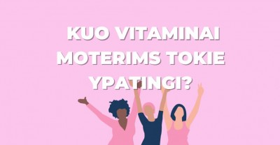 Kuo vitaminai moterims tokie ypatingi?