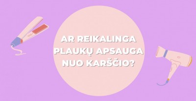 Ar man reikalinga plaukų apsauga nuo karščio?